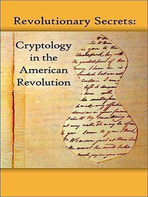 cover image of Revolutionary secrets : cryptology in the American Revolution